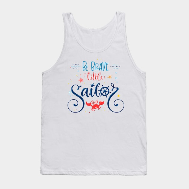 BE BRAVE LITTLE SAILOR Tank Top by nabilamustopa